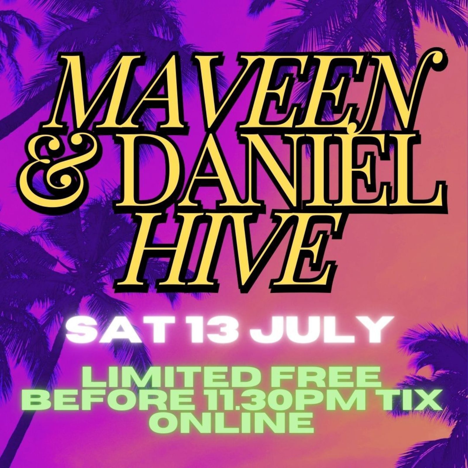 MAVEEN & DANIEL HIVE - LIMITED FREE BEFORE 11.30PM TIX ONLINE